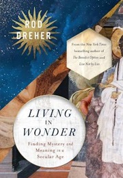 Living in Wonder (Rod Dreher)