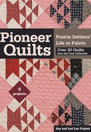 Pioneer Quilts: Prairie Settlers' Life in Fabric - Over 30 Quilts From the Poos Collection - 5 Proje (Lori Lee Triplett)