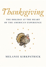 Thanksgiving: The Holiday at the Heart of the American Experience (Melanie Kirkpatrick)