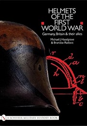Helmets of the First World War: Germany, Britain & Their Allies (Michael J. Haselgrove)