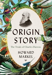 Origin Story: The Trials of Charles Darwin (Howard Markel)
