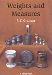 Weights and Measures and Their Marks (Shire Library) (J. T. Graham)