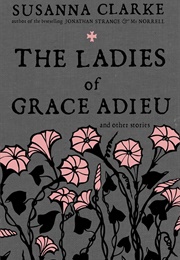 The Ladies of Grace Adieu and Other Stories (Susanna Clarke)