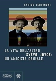 La Vita Dell'altro - Svevo, Joyce: Un'amicizia Geniale (Enrico Terrinoni)