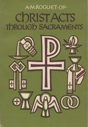 Christ Acts Through Sacraments (A.M. Roguet)