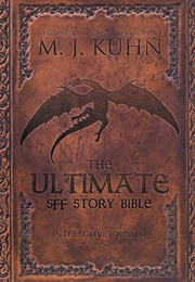 The Ultimate SFF Story Bible (M. J. Kuhn)