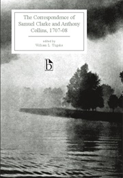 The Correspondence of Samuel Clarke and Anthony Collins (Samuel Clarke & Anthony Collins)