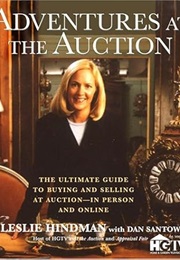 Adventures at the Auction: The Ultimate Guide to Buying and Selling at Auction -- In Person and Onli (Leslie Hindman)