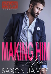 Making Him Mine (Saxon James)