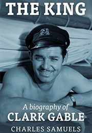 The King: A Biography of Clark Gable (Charles Samuels)