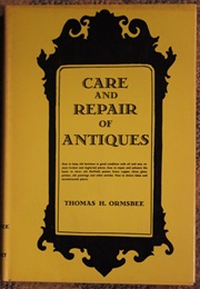 Care and Repair of Antiques (Thomas H. Ormsbee)