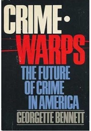 Crimewarps: The Future of Crime in America (Georgette Bennett)