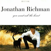 Jonathan Richman - You Must Ask the Heart