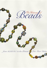 The History of Beads From 30,000 B.C. to the Present (Lois Sherr Dubin)