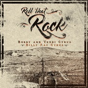 Roll That Rock - Billy Ray Cyrus, Bobby & Teddi Cyrus