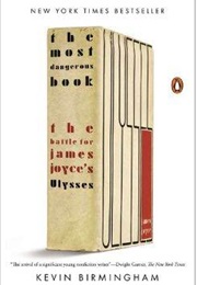 The Most Dangerous Book: The Battle for James Joyce's Ulysses (Kevin Birmingham)