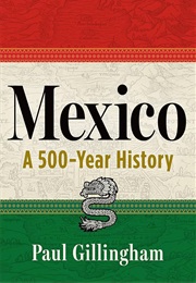 Mexico: A 500-Year History (Paul Gillingham)