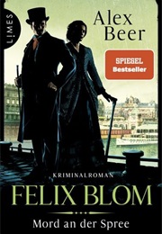 Mord an Der Spree / Felix Blom Bd. 3 (Alex Beer)