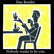 Nobody Wants to Be You - Dan Reeder
