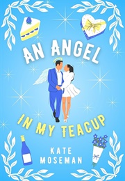 An Angel in My Teacup (Kate Moseman)
