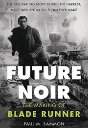 Future Noir: The Making of Blade Runner (Revised & Updated) (Paul M. Sammon)