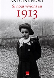 Si Nous Vivions En 1913 (Antoine Prost)