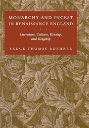 Monarchy and Incest in Renaissance England (Bruce Boehrer)