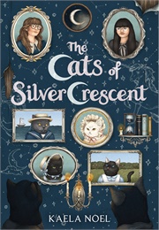 The Cats of Silver Crescent (Kaela Noel)