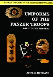 Uniforms of the Panzer Troops: 1917-To the Present (German Uniforms of the 20th Century) (Jörg-M. Hormann)