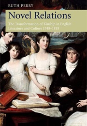 Novel Relations: The Transformation of Kinship in English Literature and Culture, 1748-1818 (Ruth Perry)