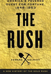 The Rush: America's Fevered Quest for Fortune, 1848-1853 (Edward Dolnick)