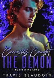 Curiosity Caught the Demon (Travis Beaudoin)
