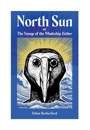 North Sun: The Voyage of the Whaleship Esther (Ethan Rutherford)