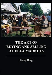 The Art of Buying and Selling at Flea Markets (Barry Berg)
