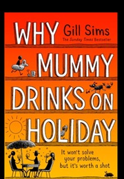 Why Mummy Drinks on Holiday (Gill Simms)