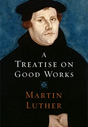 A Treatise on Good Works (Martin Luther)