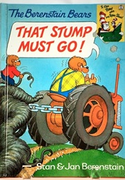 The Berenstain Bears: That Stump Must Go (Stan & Jan Berenstain)