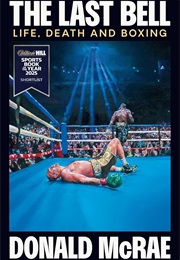 The Last Bell: Life, Death and Boxing (Donald Mcrae)