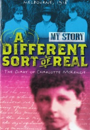 A Different Sort of Real: The Diary of Charlotte McKenzie, Melbourne, 1918-1919 (Kerry Greenwood)