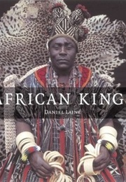 African Kings: Portraits of a Disappearing Era (Daniel Laine)
