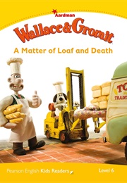 Wallace & Gromit: A Matter of Loaf and Death Level 6 Readers (Paul Shipton)