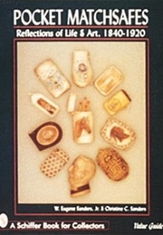 Pocket Matchsafes: Reflections of Life and Art, 1840-1920 (A Schiffer Book for Collectors) (W. Eugene Sanders)