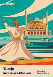 Turcja. Na Wschód Od Zachodu (Marcelina Szumer-Brysz)