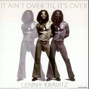 It Ain't Over Til It's Over - Lenny Kravitz