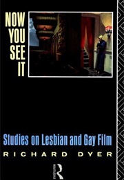 Now You See It: Studies on Lesbian and Gay Film (Richard Dyer)
