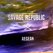 Savage Republic - Aegean