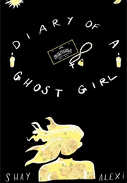 Diary of a Ghost Girl (Shay Alexi)