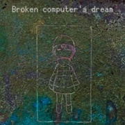 Broken Computer's Dream