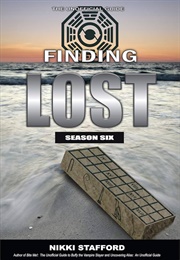Finding Lost - Season Six: The Unofficial Guide (Stafford, Nikki)