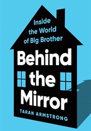 Behind the Mirror: Inside the World of Big Brother (Taram Armstong)
